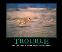 Trouble